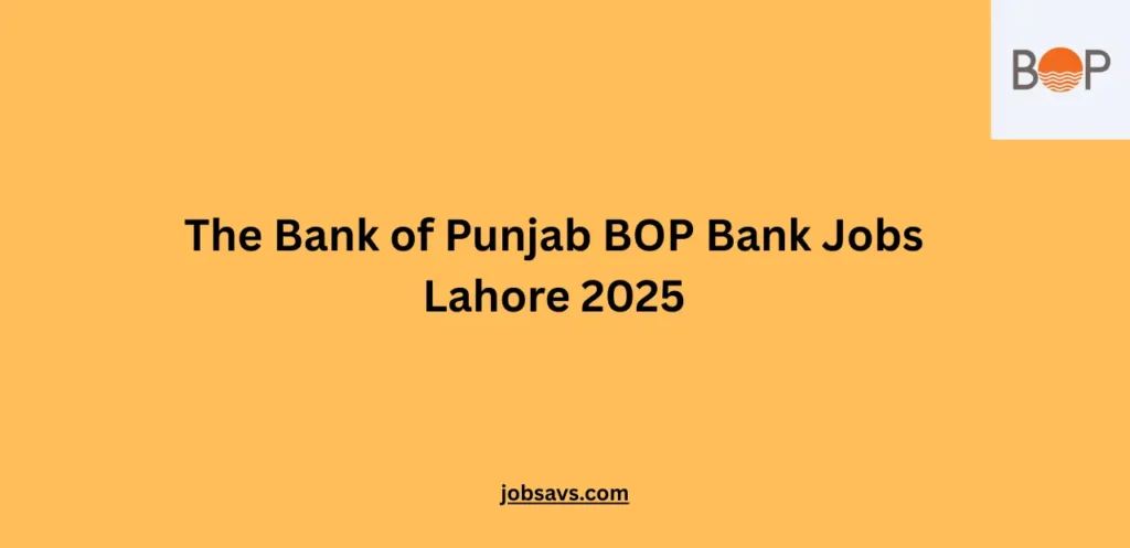 The Bank of Punjab BOP Bank Jobs Lahore 2025
