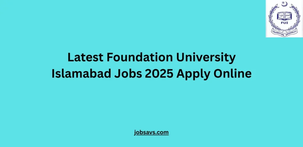Latest Foundation University Islamabad Jobs 2025 Apply Online