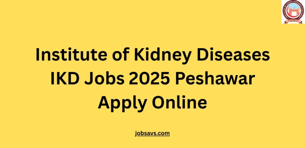 Institute of Kidney Diseases IKD Jobs 2025 Peshawar Apply Online