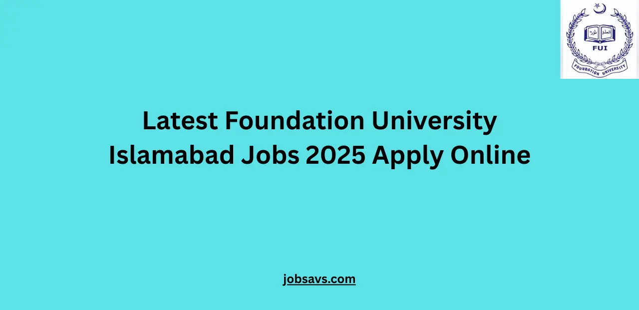 Latest Foundation University Islamabad Jobs 2025 Apply Online